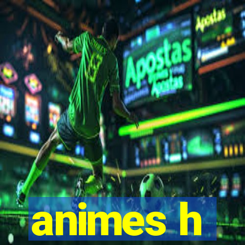 animes h